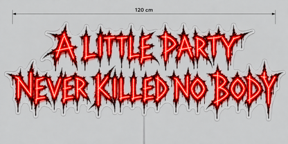 Custom Design: A LITTLE PARTY NEVER KILLED NO BODY