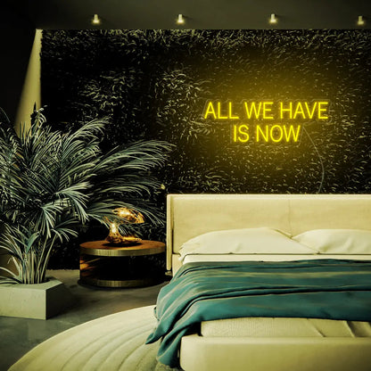 All We Have Is Now LED Neon Sign - Neon Lanes